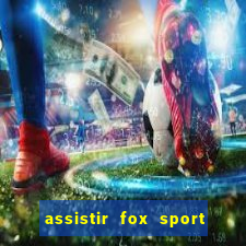 assistir fox sport futebol tv